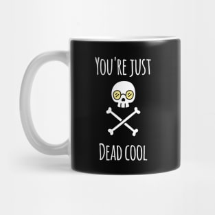 You're Just Dead Cool (Dark Edition) Mug